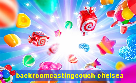 backroomcastingcouch chelsea